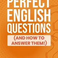 Perfect English Questions (and How to Answer Them!)